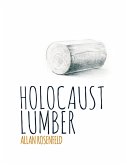 Holocaust Lumber: Second Edition (eBook, ePUB) Holocaust Lumber: Second Edition (eBook, ePUB)