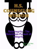 H.S. Counseling Wisdom: Relentegrity - The Relentless Pursuit of Integrity (eBook, ePUB)