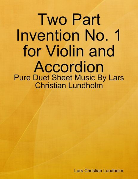 Two Part Invention No. 1 for Violin and Accordion - Pure Duet Sheet Music By Lars Christian Lundholm (eBook, ePUB) Two Part Invention No. 1 for Violin and Accordion - Pure Duet Sheet Music By Lars Christian Lundholm (eBook, ePUB)