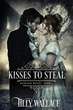 Kisses to Steal (Highland Wolves, #2) (eBook, ePUB) - Wallace, Tilly