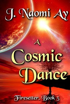 A Cosmic Dance (Firesetter, #5) (eBook, ePUB) - Ay, J. Naomi