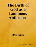 The Birth of God as a Luminous Anthropos (eBook, ePUB) The Birth of God as a Luminous Anthropos (eBook, ePUB)