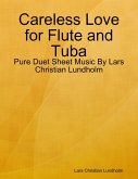 Careless Love for Flute and Tuba - Pure Duet Sheet Music By Lars Christian Lundholm (eBook, ePUB)