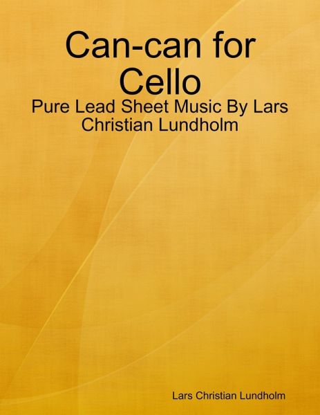 Can-can for Cello - Pure Lead Sheet Music By Lars Christian Lundholm (eBook, ePUB)