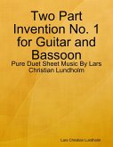 Two Part Invention No. 1 for Guitar and Bassoon - Pure Duet Sheet Music By Lars Christian Lundholm (eBook, ePUB)