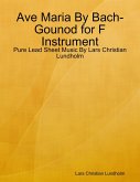 Ave Maria By Bach-Gounod for F Instrument - Pure Lead Sheet Music By Lars Christian Lundholm (eBook, ePUB)