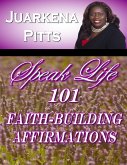Speak Life: 101 Faith Building Affirmations (eBook, ePUB)
