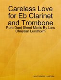 Careless Love for Eb Clarinet and Trombone - Pure Duet Sheet Music By Lars Christian Lundholm (eBook, ePUB)