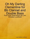 Oh My Darling Clementine for Bb Clarinet and Double Bass - Pure Duet Sheet Music By Lars Christian Lundholm (eBook, ePUB)