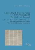 A Greek-English Reference Manual To The Vocabulary Of The Greek New Testament. Based on Tischendorf¿s Greek New Testament Text and on Strong¿s Greek Lexicon With Some Additions and Amendments