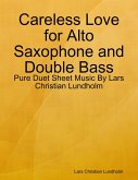 Careless Love for Alto Saxophone and Double Bass - Pure Duet Sheet Music By Lars Christian Lundholm (eBook, ePUB)