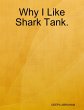 Why I Like Shark Tank. (eBook, ePUB) - Bild 1