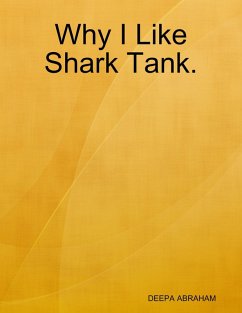 Why I Like Shark Tank. (eBook, ePUB) - Abraham, Deepa