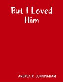 But I Loved Him (eBook, ePUB)