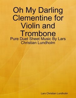 Cover Oh My Darling Clementine for Violin and Trombone - Pure Duet Sheet Music By Lars Christian Lundholm (eBook, ePUB)
