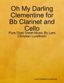 Oh My Darling Clementine for Bb Clarinet and Cello - Pure Duet Sheet Music By Lars Christian Lundholm (eBook, ePUB)