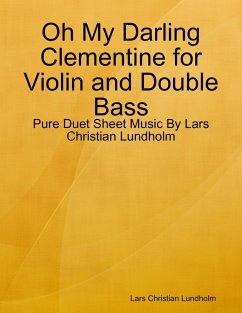 Cover Oh My Darling Clementine for Violin and Double Bass - Pure Duet Sheet Music By Lars Christian Lundholm (eBook, ePUB)
