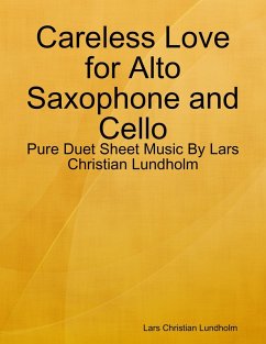 Careless Love for Alto Saxophone and Cello - Pure Duet Sheet Music By Lars Christian Lundholm (eBook, ePUB) - Lundholm, Lars Christian