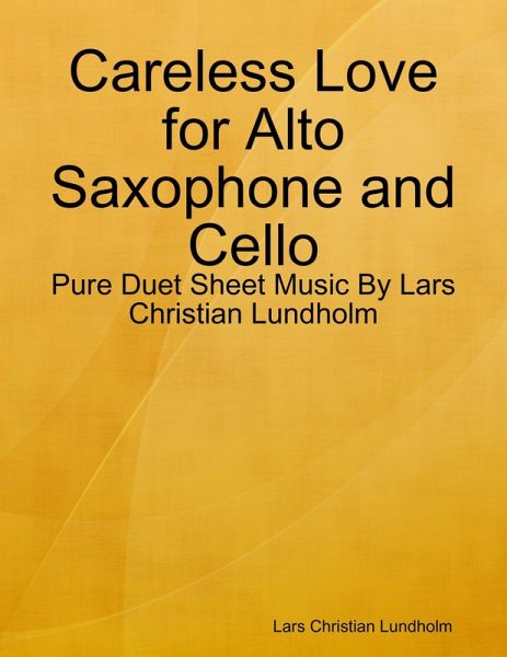 Careless Love for Alto Saxophone and Cello - Pure Duet Sheet Music By Lars Christian Lundholm (eBook, ePUB) Careless Love for Alto Saxophone and Cello - Pure Duet Sheet Music By Lars Christian Lundholm (eBook, ePUB)