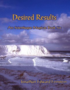 Desired Results - Ars Scientiaque Magicae - Book Six: (eBook, ePUB) - Feinstein, Jonathan Edward