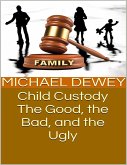 Child Custody: The Good, the Bad, and the Ugly (eBook, ePUB)