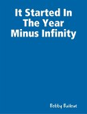 It Started In the Year Minus Infinity (eBook, ePUB) It Started In the Year Minus Infinity (eBook, ePUB)