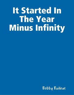 It Started In the Year Minus Infinity (eBook, ePUB) - Bailout, Bobby