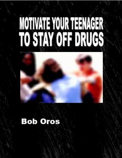 Motivate Your Teenager to Stay Off Drugs (eBook, ePUB) - Oros, Bob