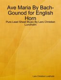 Ave Maria By Bach-Gounod for English Horn - Pure Lead Sheet Music By Lars Christian Lundholm (eBook, ePUB) Ave Maria By Bach-Gounod for English Horn - Pure Lead Sheet Music By Lars Christian Lundholm (eBook, ePUB)