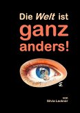 Die Welt ist ganz anders! Die Welt ist ganz anders!