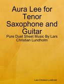 Aura Lee for Tenor Saxophone and Guitar - Pure Duet Sheet Music By Lars Christian Lundholm (eBook, ePUB)