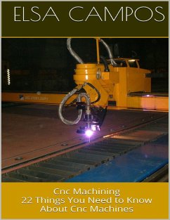 Cnc Machining: 22 Things You Need to Know About Cnc Machines (eBook, ePUB) - Campos, Elsa