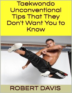 Taekwondo: Unconventional Tips That They Don't Want You to Know (eBook, ePUB) - Davis, Robert