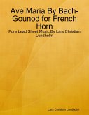 Ave Maria By Bach-Gounod for French Horn - Pure Lead Sheet Music By Lars Christian Lundholm (eBook, ePUB)