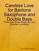 Careless Love for Baritone Saxophone and Double Bass - Pure Duet Sheet Music By Lars Christian Lundholm (eBook, ePUB)
