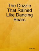 The Drizzle That Rained Like Dancing Bears (eBook, ePUB)