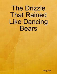 The Drizzle That Rained Like Dancing Bears (eBook, ePUB) - Mor, Andy