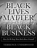 Black Lives Matter and So Does Black Business How Do We Keep Them Both Above Ground? (eBook, ePUB)