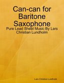 Can-can for Baritone Saxophone - Pure Lead Sheet Music By Lars Christian Lundholm (eBook, ePUB) Can-can for Baritone Saxophone - Pure Lead Sheet Music By Lars Christian Lundholm (eBook, ePUB)
