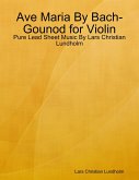 Ave Maria By Bach-Gounod for Violin - Pure Lead Sheet Music By Lars Christian Lundholm (eBook, ePUB)