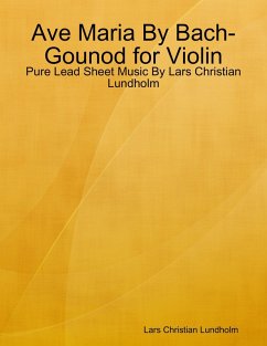Ave Maria By Bach-Gounod for Violin - Pure Lead Sheet Music By Lars Christian Lundholm (eBook, ePUB) - Lundholm, Lars Christian