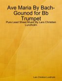 Ave Maria By Bach-Gounod for Bb Trumpet - Pure Lead Sheet Music By Lars Christian Lundholm (eBook, ePUB)