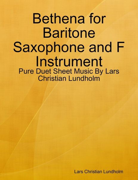 Bethena for Baritone Saxophone and F Instrument - Pure Duet Sheet Music By Lars Christian Lundholm (eBook, ePUB) Bethena for Baritone Saxophone and F Instrument - Pure Duet Sheet Music By Lars Christian Lundholm (eBook, ePUB)