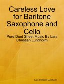 Careless Love for Baritone Saxophone and Cello - Pure Duet Sheet Music By Lars Christian Lundholm (eBook, ePUB)