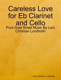 Careless Love for Eb Clarinet and Cello - Pure Duet Sheet Music By Lars Christian Lundholm (eBook, ePUB)