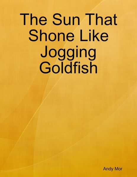 The Sun That Shone Like Jogging Goldfish (eBook, ePUB)