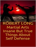 Martial Arts: Insane But True Things About Self Defense (eBook, ePUB)