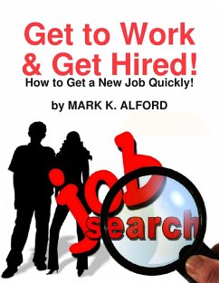 Get to Work & Get Hired! - How to Get a Job Quickly! (eBook, ePUB) - Alford, Mark