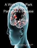 A Walk In the Park Guide About Parkinson's Disease (eBook, ePUB) A Walk In the Park Guide About Parkinson's Disease (eBook, ePUB)