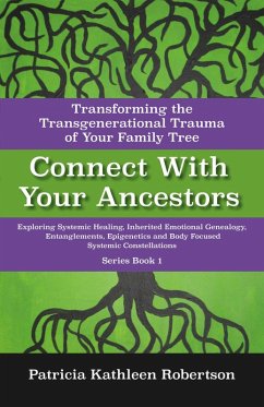 Connect With Your Ancestors: Transforming the Transgenerational Trauma of Your Family Tree (eBook, ePUB) - Robertson, Patricia Kathleen